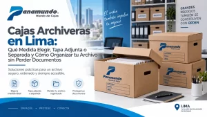 Cajas Archiveras en Lima: Qué Medida Elegir, Tapa Adjunta o Separada y Cómo Organizar tu Archivo sin Perder Documentos