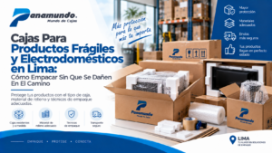 Cajas Para Productos Frágiles Y Electrodomésticos En Lima: Cómo Empacar Sin Que Se Dañen En El Camino